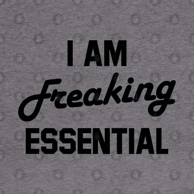 i am freaking essential by Amberstore